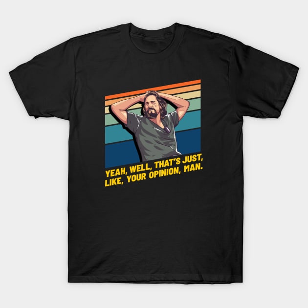 Just Like Your Opinion Man, Big Lebowski T-Shirt by MIKOLTN